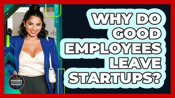 Why Do Good Employees Leave Startups? - Founders Supporting Founders