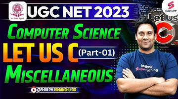 UGC NET Dec 2023 | Computer Science | Let us C | Miscellaneous (Part-1) | Himanshu Sir