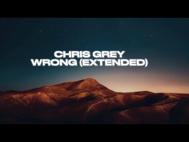 Chris Grey-WRONG(EXTENDED) (Lyrics) @ChrisGreyMusic