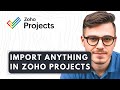 How To Import Anything In Zoho Projects 2026 Guide