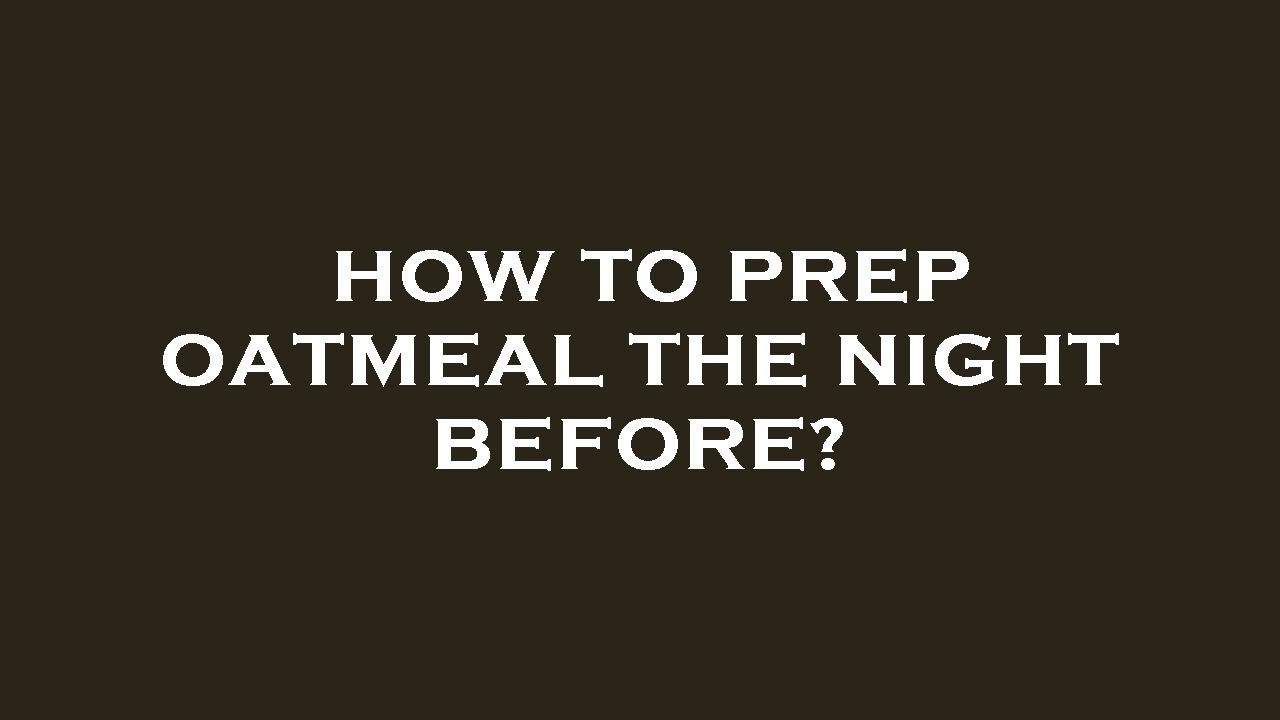 How to prep oatmeal the night before? YouTube