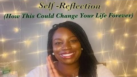 Self-Reflection (How This Could Change Your Life Forever)