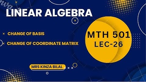 Linear Algebra 26 | Change of Basis | Kinza Bilal