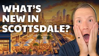 Exciting New Developments in Scottsdale AZ | 5 Major Developments You Need to See