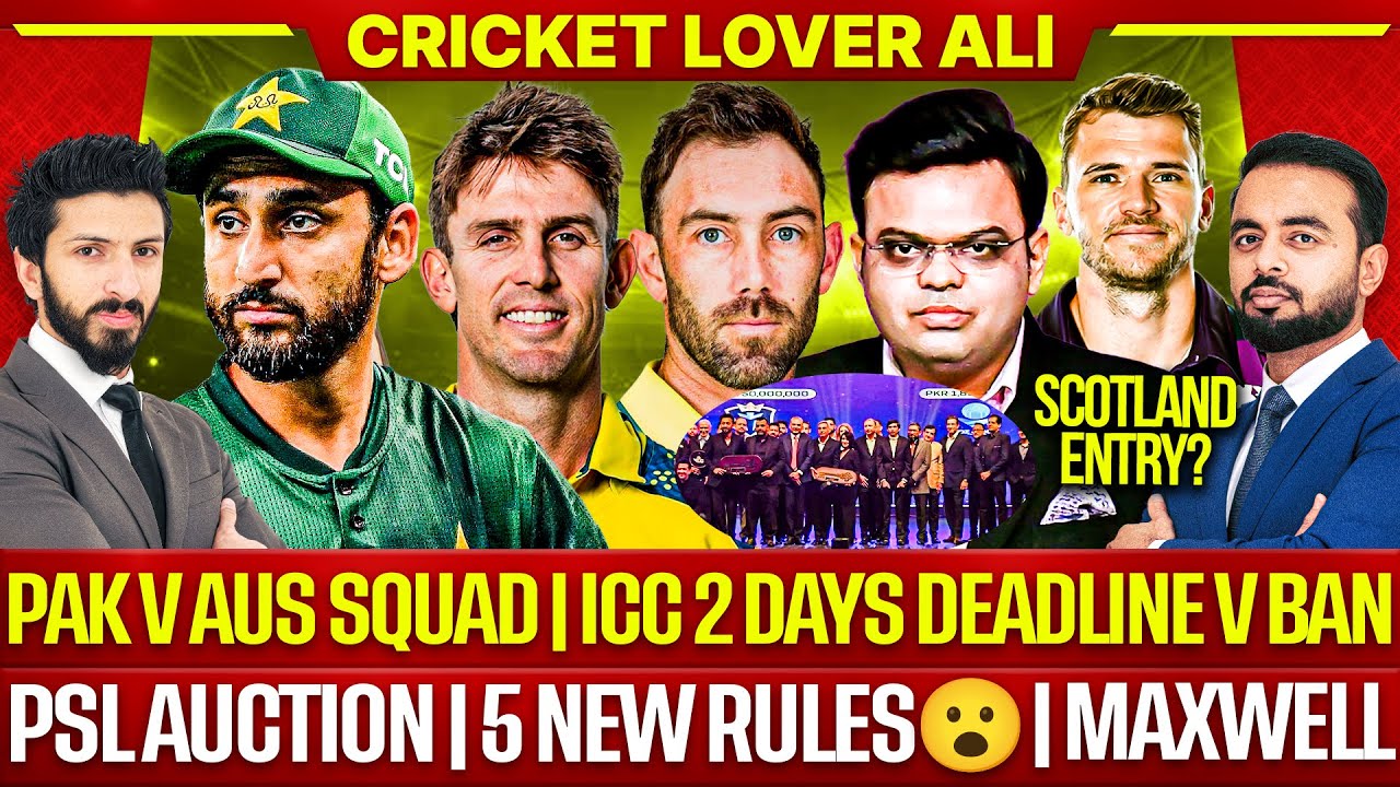 Big news: Pak v Aus Squad | 5 New Rules in PSL Auction |MaxwellICC 2 days Deadline vs Ban, Scotland?