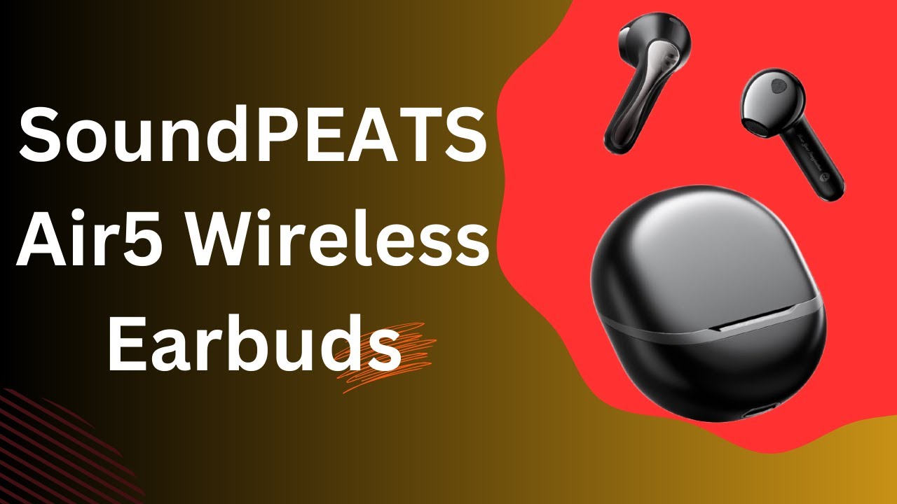 SoundPEATS Air5 Wireless Earbuds - Are They the Best of 2024?