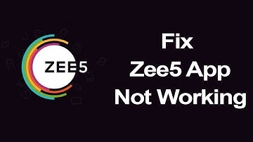 How to fix Zee5 App not working? Zee5 app not opening & Keep crashing?