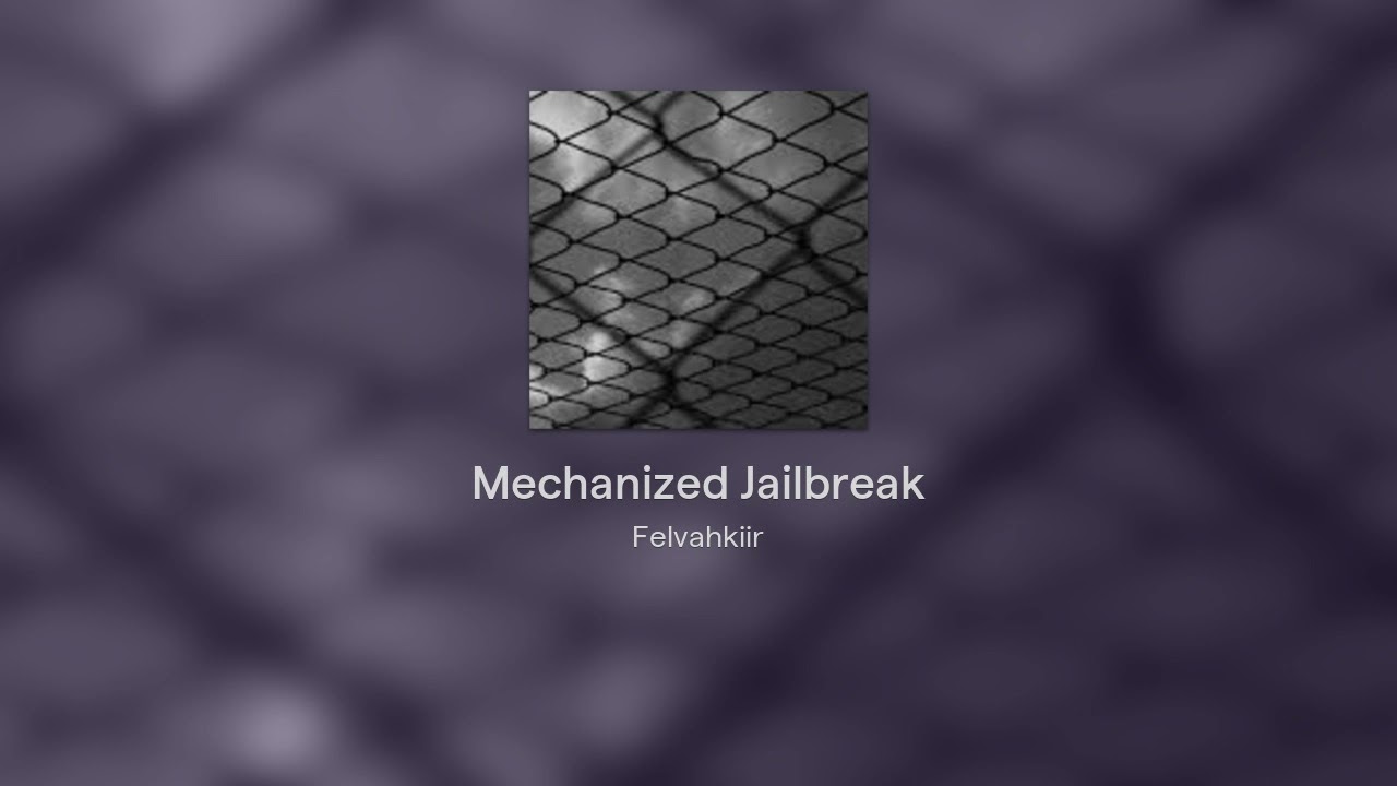 Mechanized Jailbreak [Felvahkiir Original]