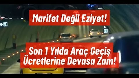 Marifet Değil Eziyet! Son 1 Yılda Araç Geçiş Ücretlerine Devasa Zam!