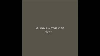 Gunna - Top Off (clean)