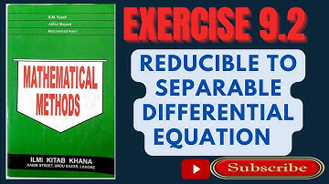 Exercise 9.2 |Reducible to Variable Separable Differential equations | Mathematical Method