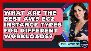 What Are The Best AWS EC2 Instance Types For Different Workloads? - Server Logic Simplified