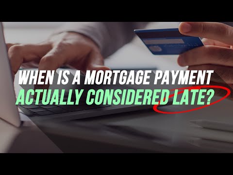 When is a mortgage payment actually considered late?