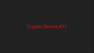 Cryptid Stories #31