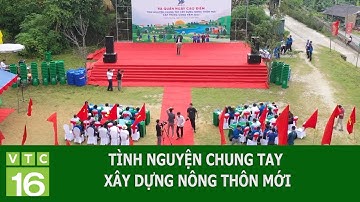 TÌNH NGUYỆN CHUNG TAY XÂY DỰNG NÔNG THÔN MỚI | VTC16