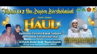 [LIVE] MANIS 02 IBU DIYEM BERSHOLAWAT - HABIB ABDUL QADIR MAULACHAILAH & HADROH RIYADHUL JANNAH