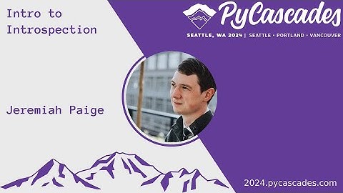 Intro to Introspection - Jeremiah Paige (PyCascades 2024)