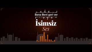 İsimsiz Ses - Bana Beni Geri Ver 💔 (Official Audio)