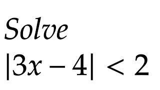 Solve |3x-4| less than 2