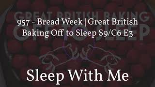 957 - Bread Week | Great British Baking Off to Sleep S9/C6 E3 screenshot 3