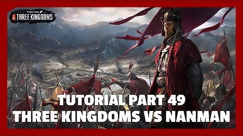 Three Kingdoms vs Nanman | Total War: Three Kingdoms Tutorial Part 49