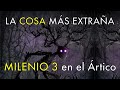 La Cosa Más Extraña - Milenio 3 en el Ártico