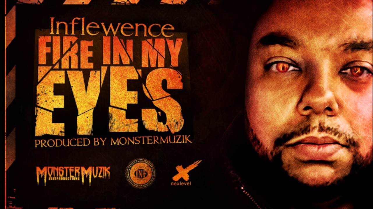 Inflewence   Fire In My Eyes Prod  By MonsterMuzik