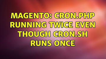 Magento: cron.php running twice even though cron.sh runs once (2 Solutions!!)