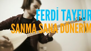 Sanma sana dönerim/ Alıştım yokluğuna (FERDİ TAYFUR) saz bağlama Resimi