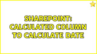 Sharepoint: Calculated Column to Calculate Date (2 Solutions!!)