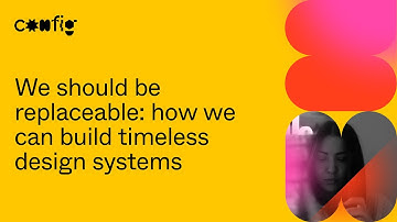 We should be replaceable: how we can build timeless design systems - Au Pleguezuelo (Config 2021)