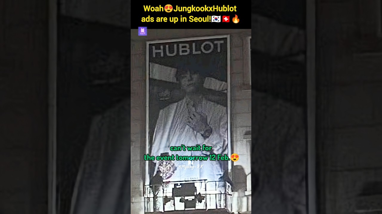Woah🔥Jungkook x Hublot ads are up in Seoul🇰🇷💜 