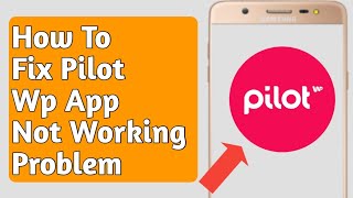 How To Fix Pilot Wp App Not Working