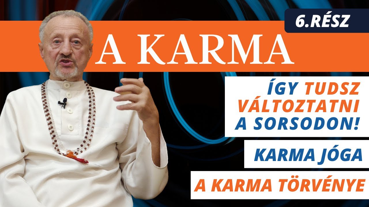 A karma 6. rész // Sorsod megváltoztatása, a karma törvénye, karma jóga
