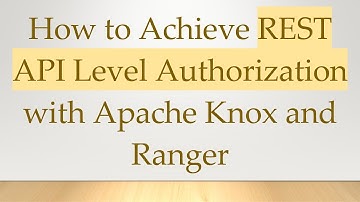 How to Achieve REST API Level Authorization with Apache Knox and Ranger