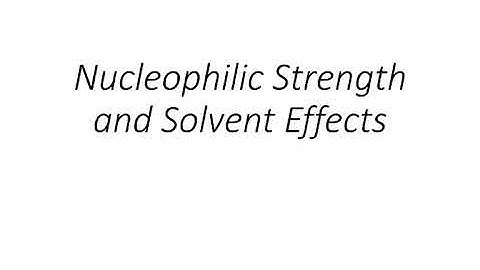 Nucleophlic strength and solvent effects on SN2 reactions