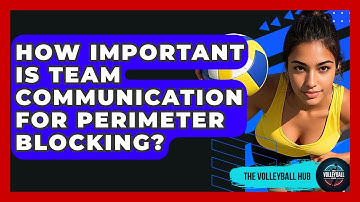 How Important Is Team Communication For Perimeter Blocking? - The Volleyball Hub