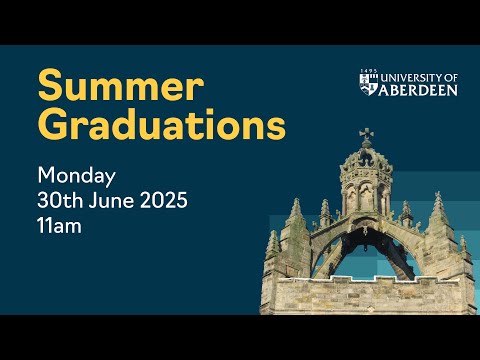 University of Aberdeen Graduations - Summer 2025 - Monday 30th June, 11am