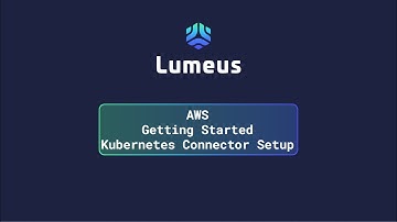 Lumeus Setup - AWS Install a Kubernetes Connector