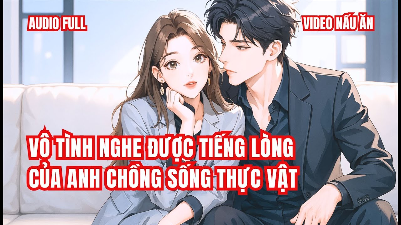 VÔ TÌNH NGHE ĐƯỢC TIẾNG LÒNG CỦA ANH CHỒNG SỐNG THỰC VẬT | FULL | TRUYỆN ZHIHU