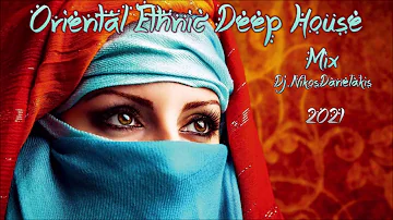 Oriental Ethnic Deep House Mix  3   2021 # Dj.Nikos Danelakis # Best of Ethnic