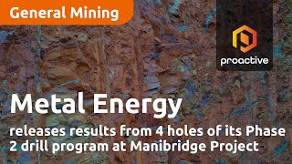 Metal Energy releases results from four holes of its Phase 2 drill program at Manibridge project