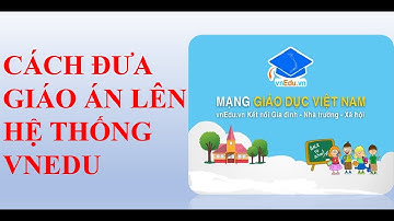 Cách Đưa Giáo Án Lên Hệ Thống Vnedu