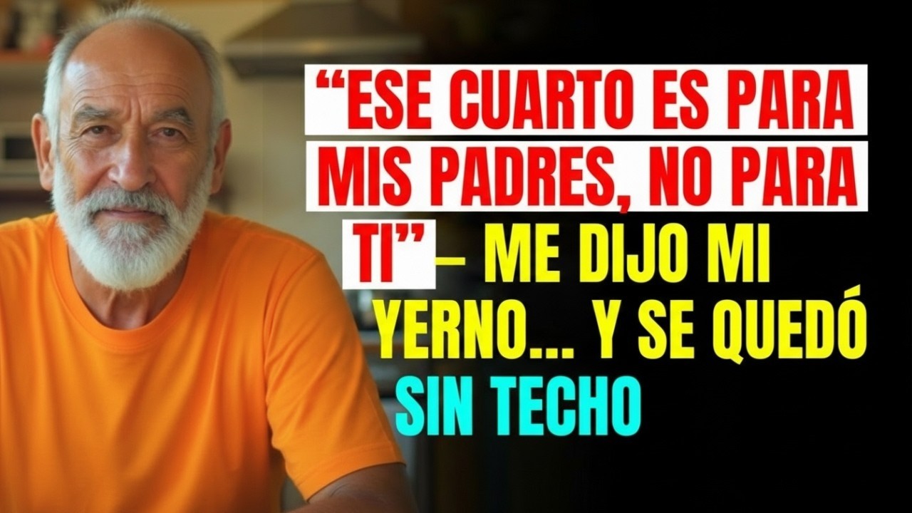 ESE CUARTO ES PARA MIS PAPÁS, NO PARA TI” — me dijo mi YERNO… y TERMINÓ EN LA CALLE