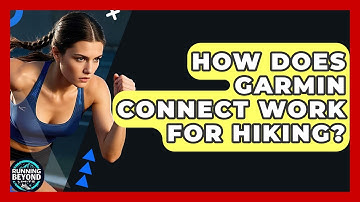 How Does Garmin Connect Work For Hiking? - Running Beyond Limits