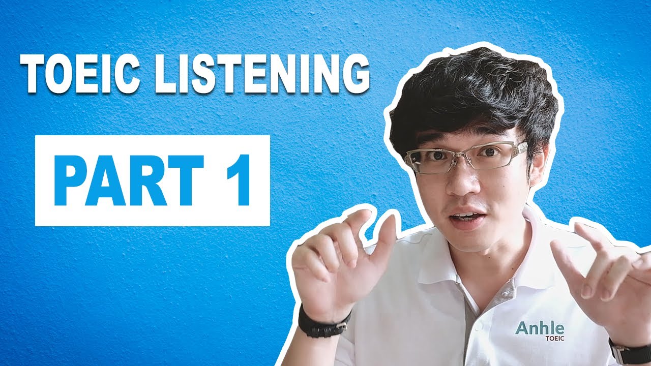 KỸ NĂNG LUYỆN NGHE TOEIC LISTENING PART 1 (phần 1)