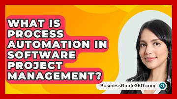 What Is Process Automation In Software Project Management? - BusinessGuide360.com