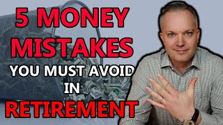 Five Money Mistakes YOU MUST Avoid In Retirement