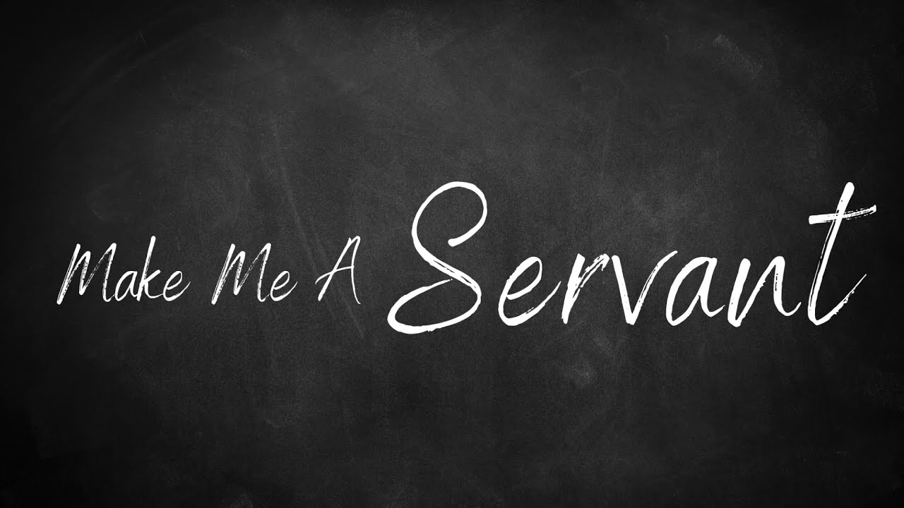 Make Me A Servant