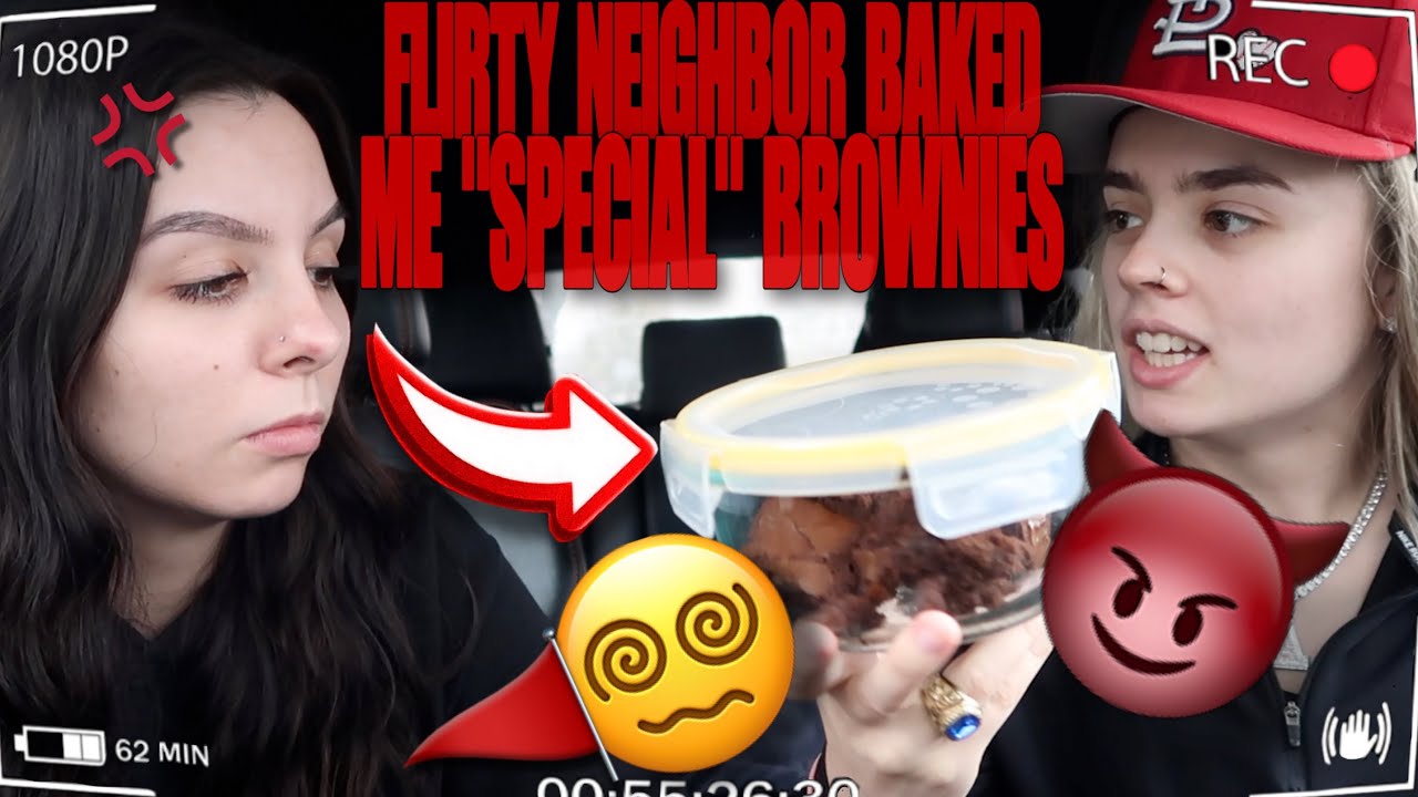 FLIRTY NEIGHBOR BAKED ME "SPECIAL" BROWNIES PRANK ON GIRLFRIEND *she snaps*
